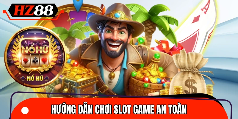 Cách chơi slot game an toàn vẫn có lời
